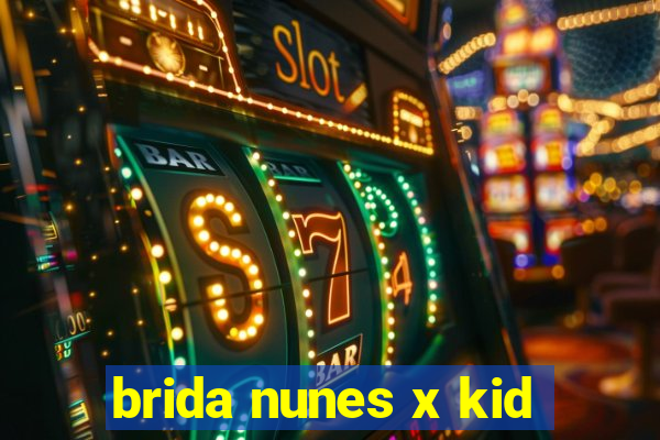 brida nunes x kid